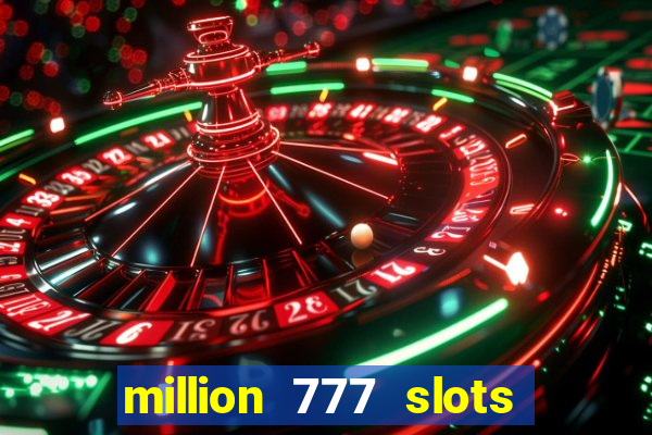 million 777 slots paga mesmo